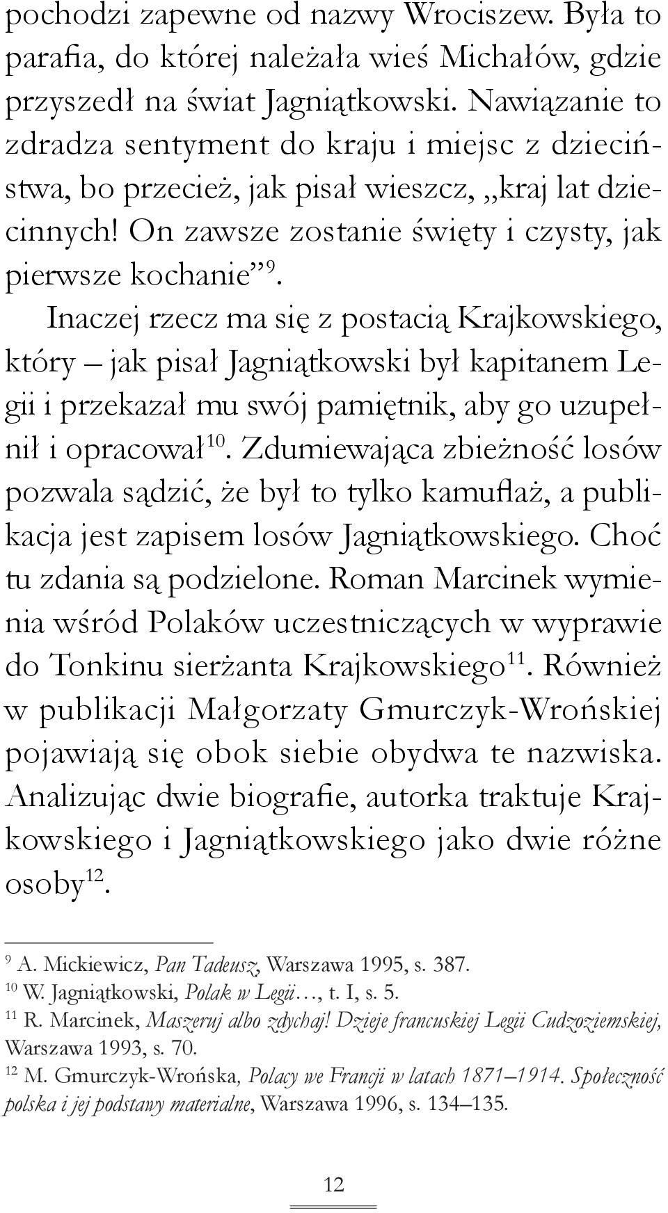 Inaczej rzecz ma się z postacią Krajkowskiego, który jak pisał Jagniątkowski był kapitanem Legii i przekazał mu swój pamiętnik, aby go uzupełnił i opracował 10.