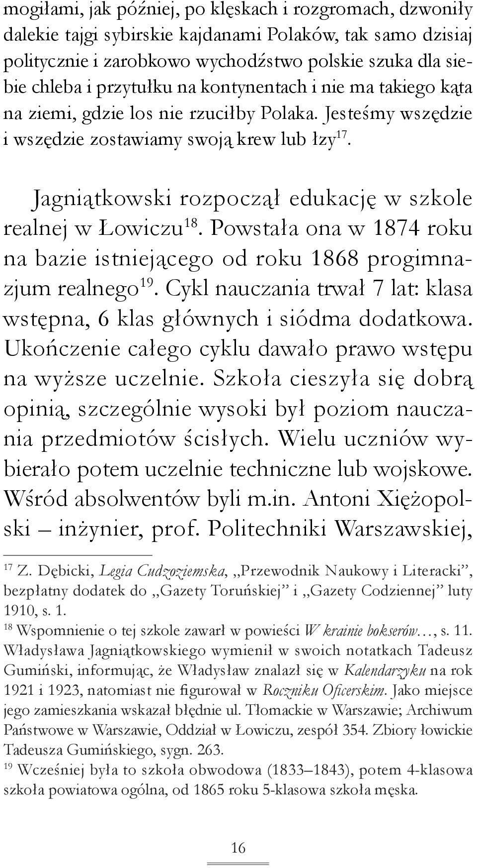 Jagniątkowski rozpoczął edukację w szkole realnej w Łowiczu 18. Powstała ona w 1874 roku na bazie istniejącego od roku 1868 progimnazjum realnego 19.