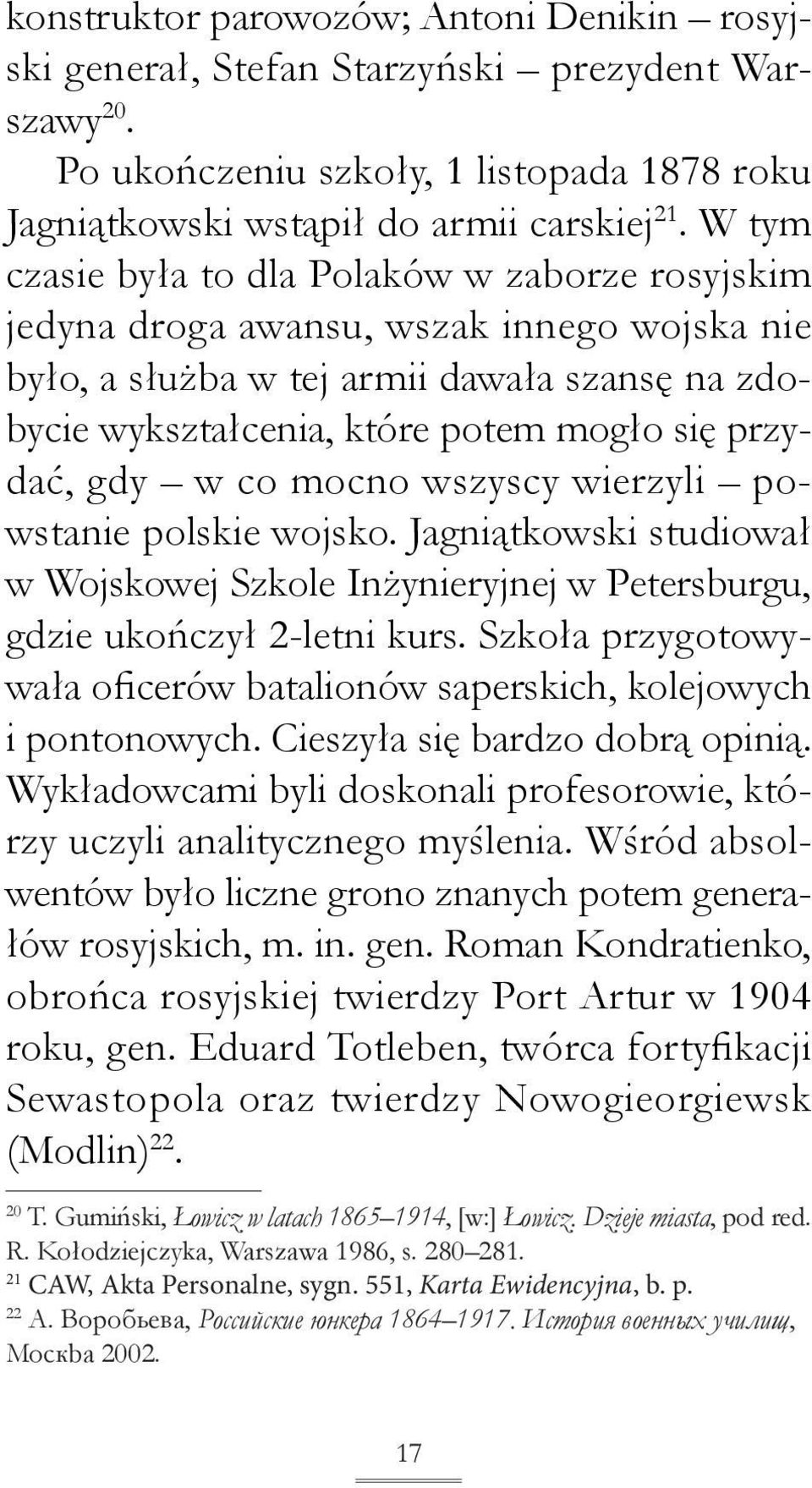 gdy w co mocno wszyscy wierzyli powstanie polskie wojsko. Jagniątkowski studiował w Wojskowej Szkole Inżynieryjnej w Petersburgu, gdzie ukończył 2-letni kurs.