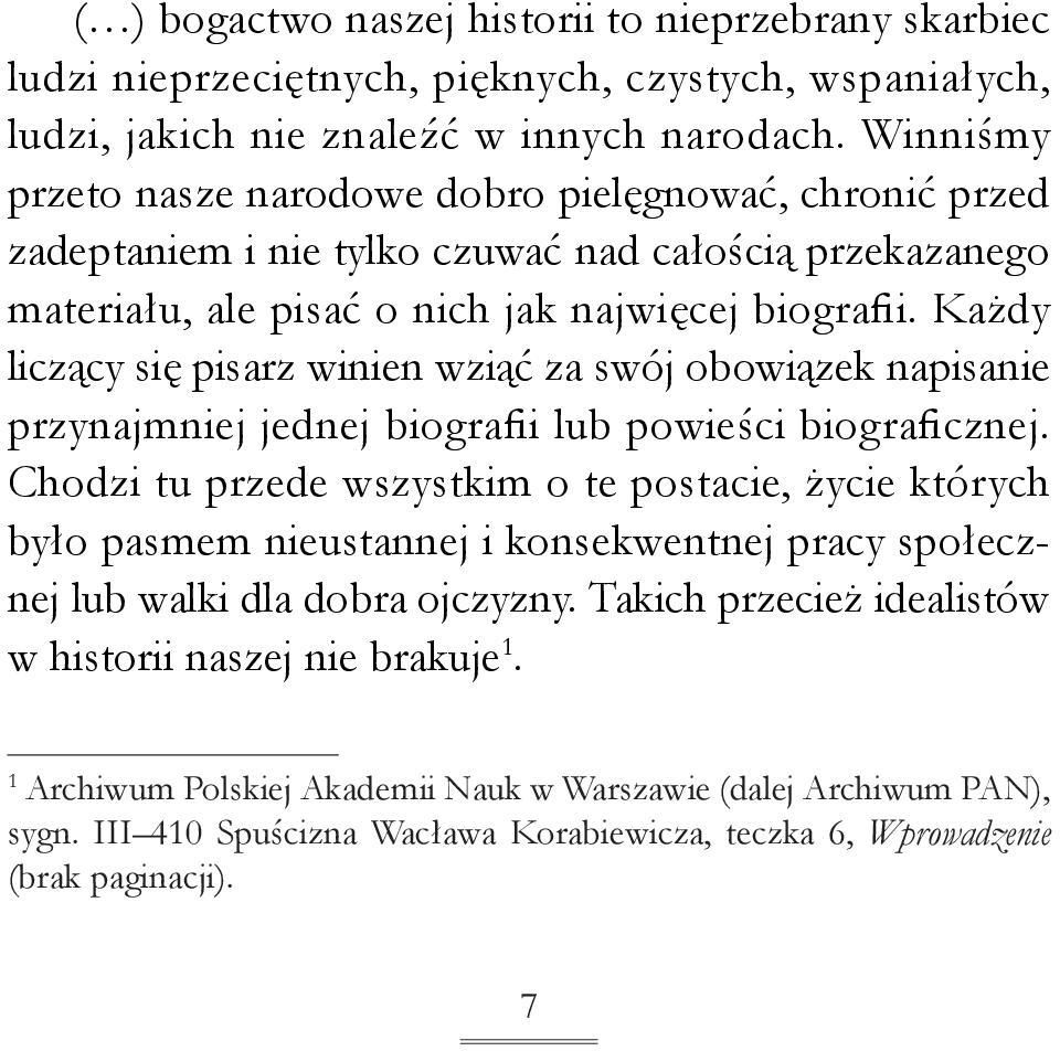 Każdy liczący się pisarz winien wziąć za swój obowiązek napisanie przynajmniej jednej biografii lub powieści biograficznej.