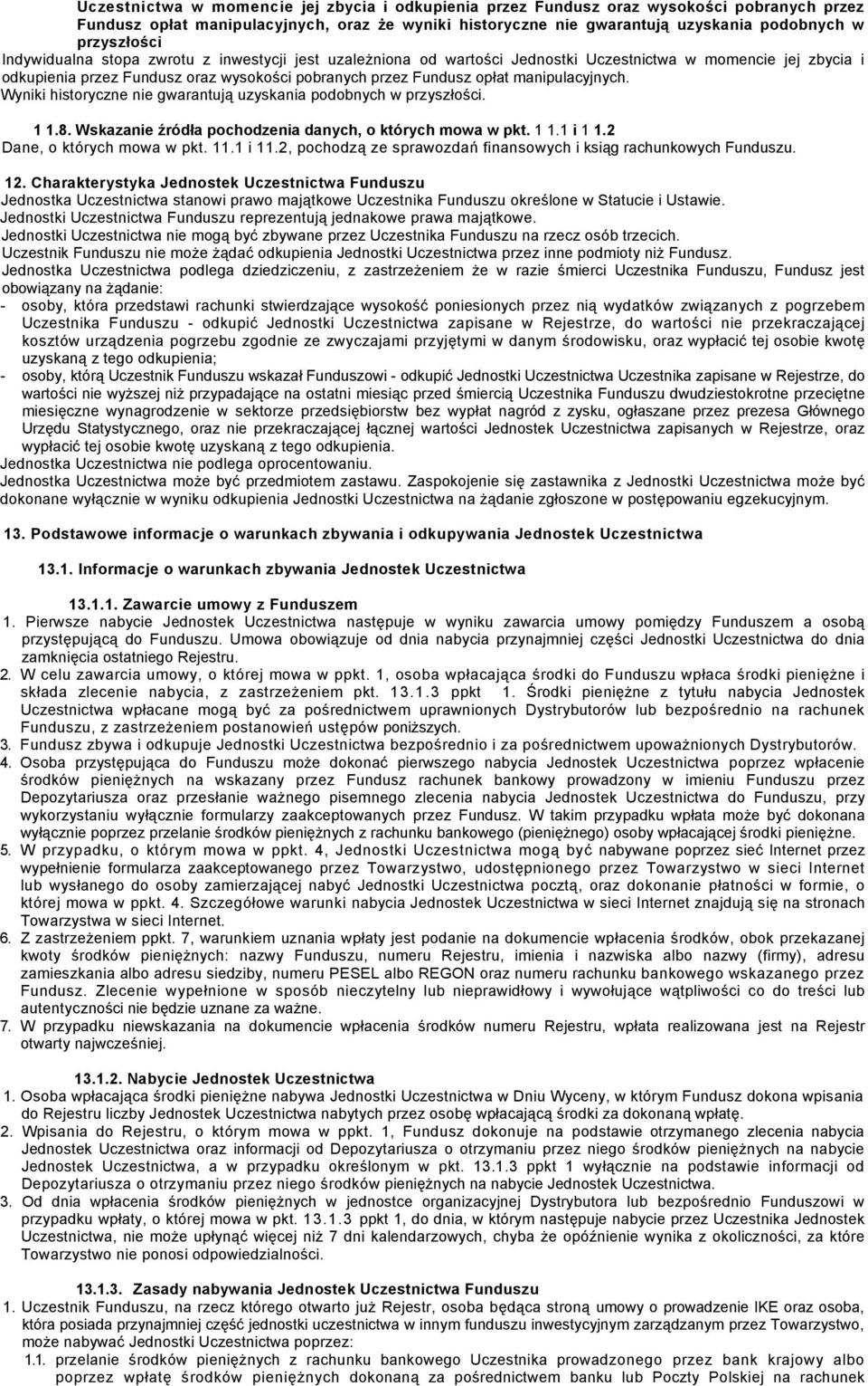 manipulacyjnych. Wyniki historyczne nie gwarantują uzyskania podobnych w przyszłości. 1 1.8. Wskazanie źródła pochodzenia danych, o których mowa w pkt. 1 1.1 i 1 1.2 Dane, o których mowa w pkt. 11.