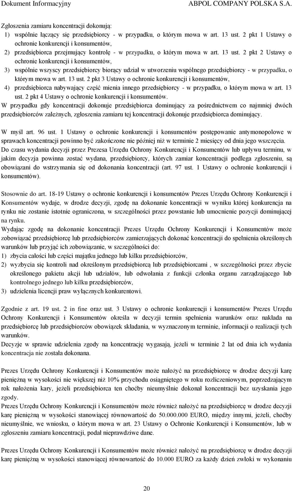 2 pkt 2 Ustawy o ochronie konkurencji i konsumentów, 3) wspólnie wszyscy przedsiębiorcy biorący udział w utworzeniu wspólnego przedsiębiorcy - w przypadku, o którym mowa w art. 13 ust.