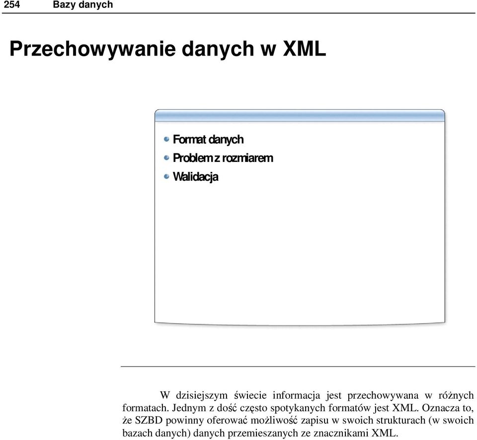 Jednym z dość często spotykanych formatów jest XML.