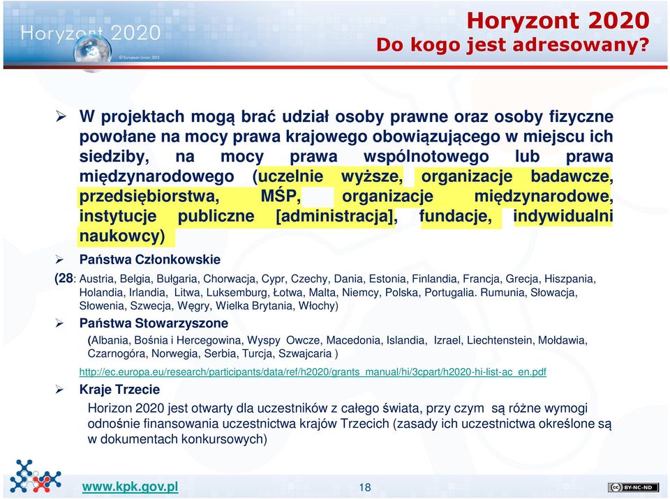 wyższe, organizacje badawcze, przedsiębiorstwa, MŚP, organizacje międzynarodowe, instytucje publiczne [administracja], fundacje, indywidualni naukowcy) Państwa Członkowskie (28: Austria, Belgia,