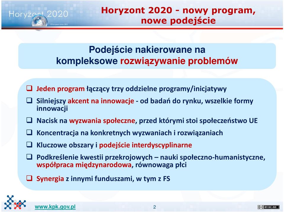 stoi społeczeństwo UE Koncentracja na konkretnych wyzwaniach i rozwiązaniach Kluczowe obszary i podejście interdyscyplinarne Podkreślenie