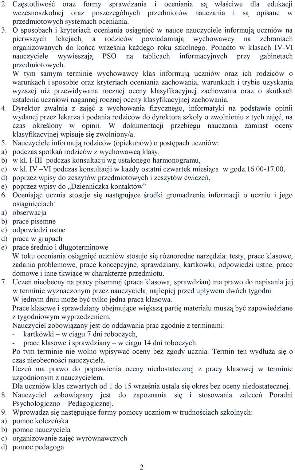 roku szkolnego. Ponadto w klasach IV-VI nauczyciele wywieszają PSO na tablicach informacyjnych przy gabinetach przedmiotowych.