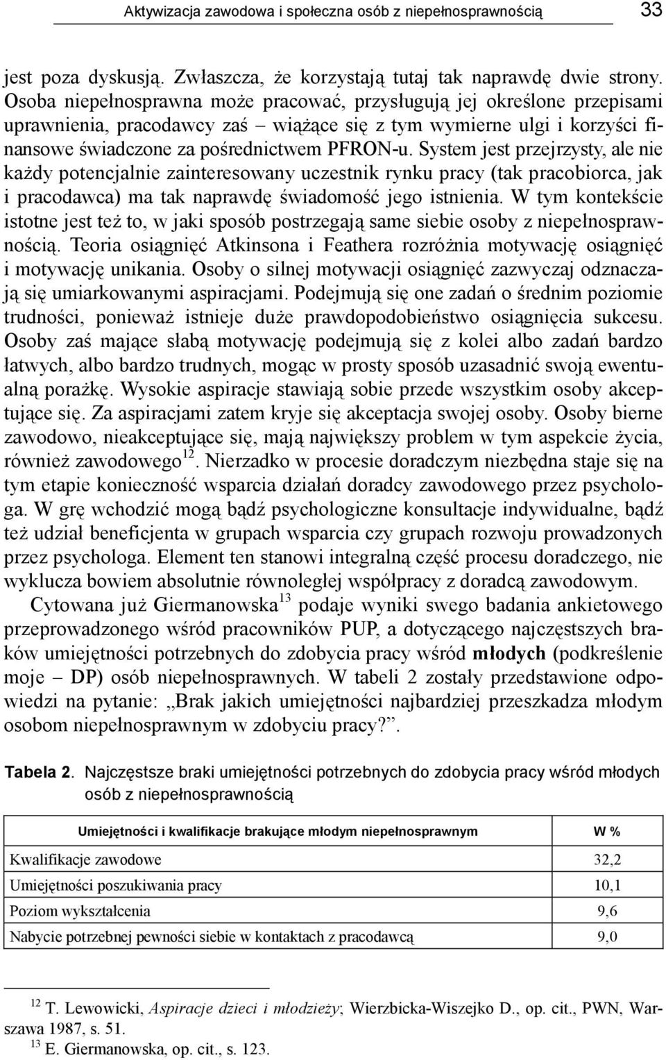 System jest przejrzysty, ale nie każdy potencjalnie zainteresowany uczestnik rynku pracy (tak pracobiorca, jak i pracodawca) ma tak naprawdę świadomość jego istnienia.