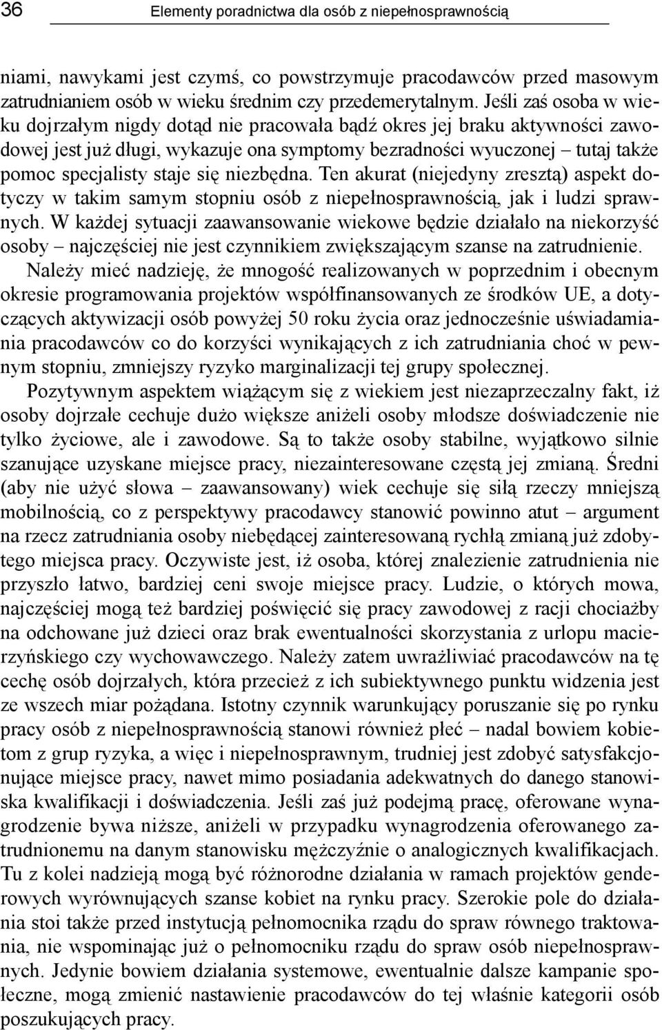 się niezbędna. Ten akurat (niejedyny zresztą) aspekt dotyczy w takim samym stopniu osób z niepełnosprawnością, jak i ludzi sprawnych.