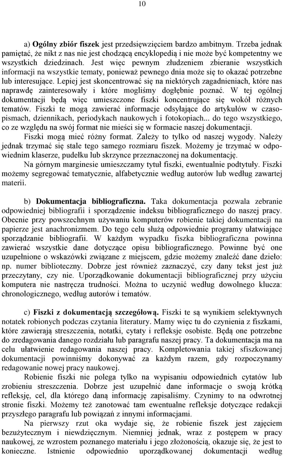 Lepiej jest skoncentrować się na niektórych zagadnieniach, które nas naprawdę zainteresowały i które mogliśmy dogłębnie poznać.