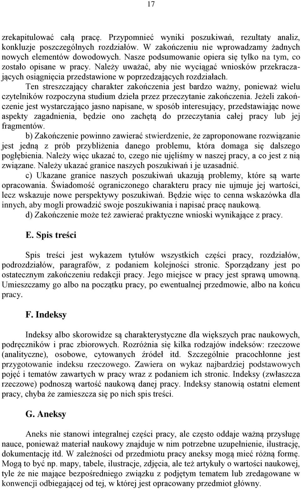 Ten streszczający charakter zakończenia jest bardzo ważny, ponieważ wielu czytelników rozpoczyna studium dzieła przez przeczytanie zakończenia.