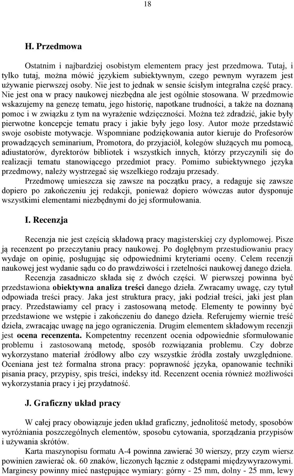 W przedmowie wskazujemy na genezę tematu, jego historię, napotkane trudności, a także na doznaną pomoc i w związku z tym na wyrażenie wdzięczności.