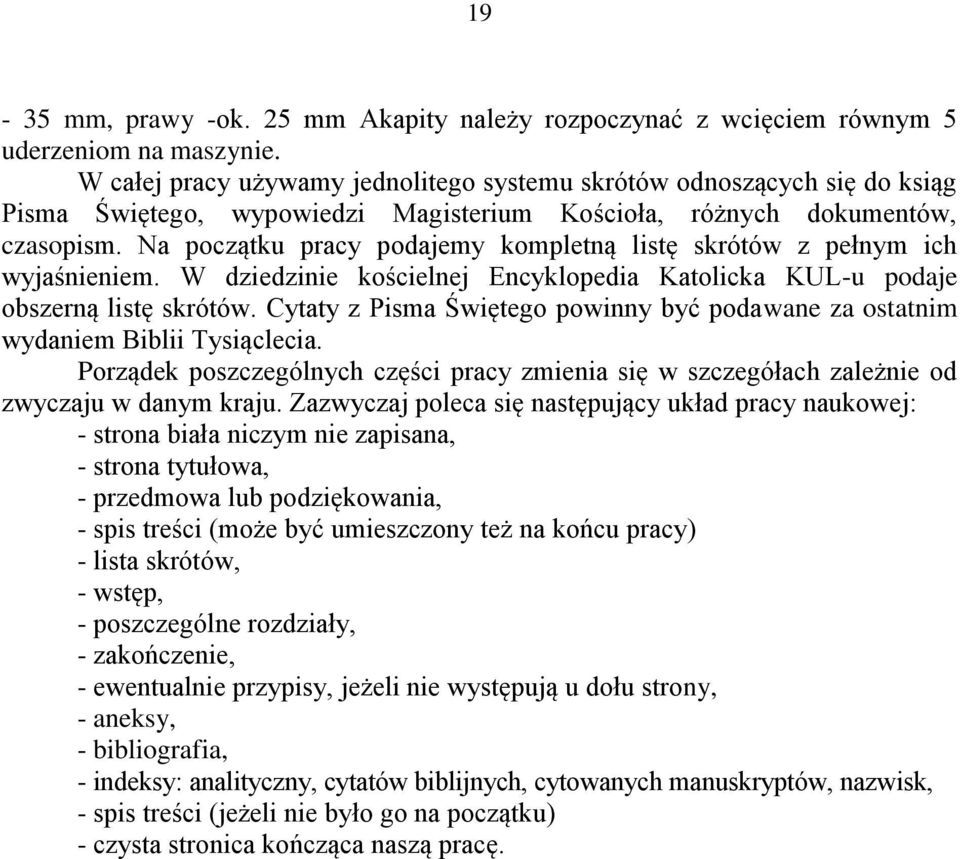 Na początku pracy podajemy kompletną listę skrótów z pełnym ich wyjaśnieniem. W dziedzinie kościelnej Encyklopedia Katolicka KUL-u podaje obszerną listę skrótów.