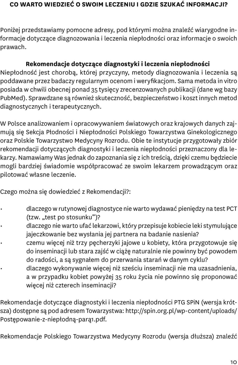 Rekomendacje dotyczące diagnostyki i leczenia niepłodności Niepłodność jest chorobą, której przyczyny, metody diagnozowania i leczenia są poddawane przez badaczy regularnym ocenom i weryfikacjom.