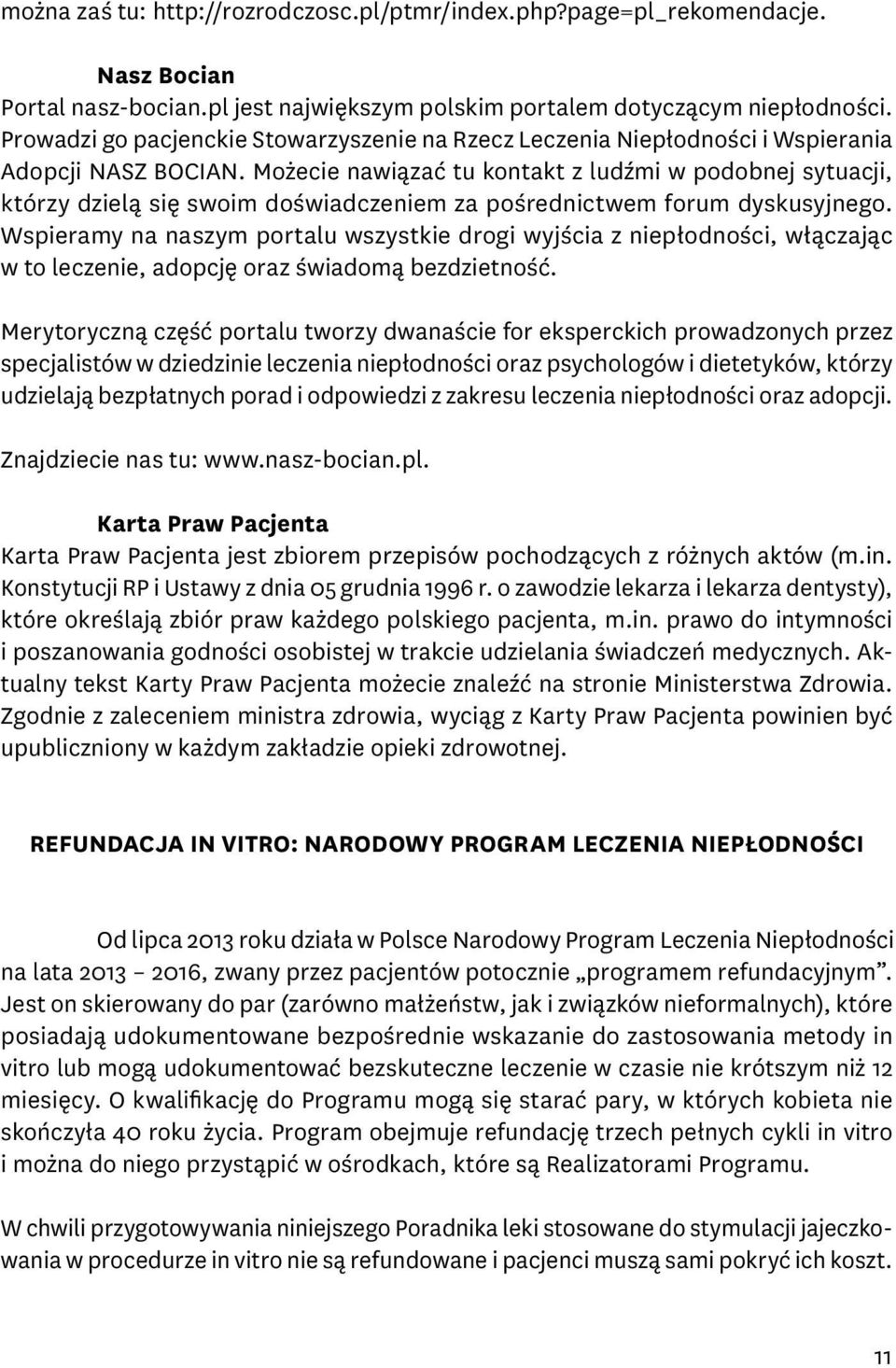 Możecie nawiązać tu kontakt z ludźmi w podobnej sytuacji, którzy dzielą się swoim doświadczeniem za pośrednictwem forum dyskusyjnego.