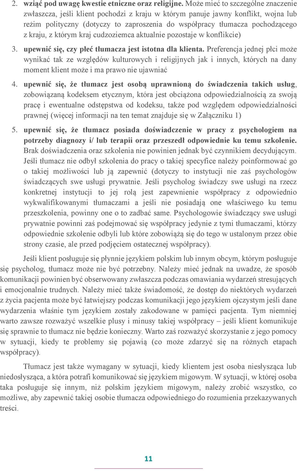 kraju, z którym kraj cudzoziemca aktualnie pozostaje w konflikcie) 3. upewnić się, czy płeć tłumacza jest istotna dla klienta.