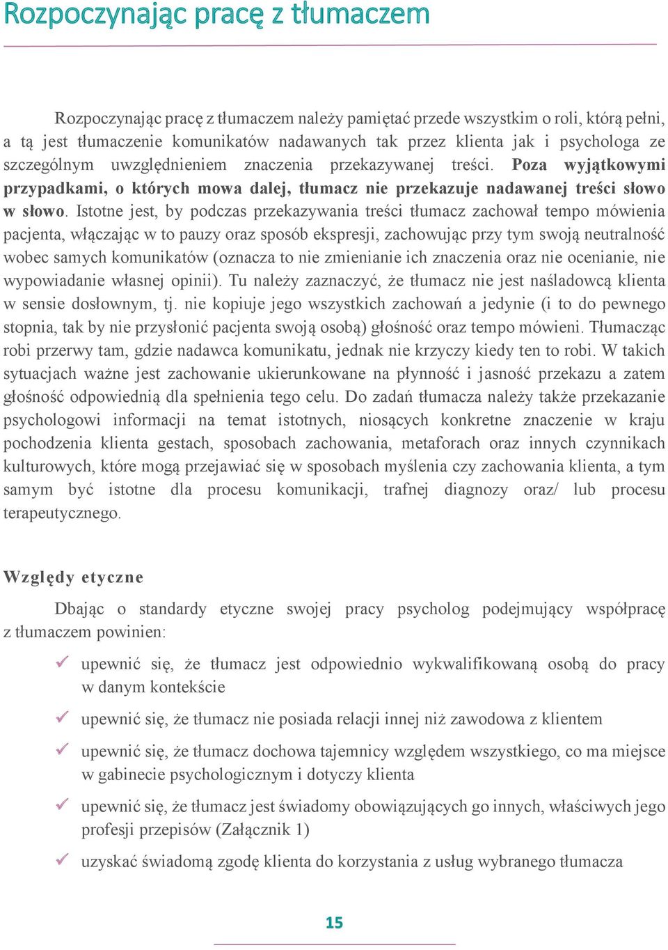 Istotne jest, by podczas przekazywania treści tłumacz zachował tempo mówienia pacjenta, włączając w to pauzy oraz sposób ekspresji, zachowując przy tym swoją neutralność wobec samych komunikatów