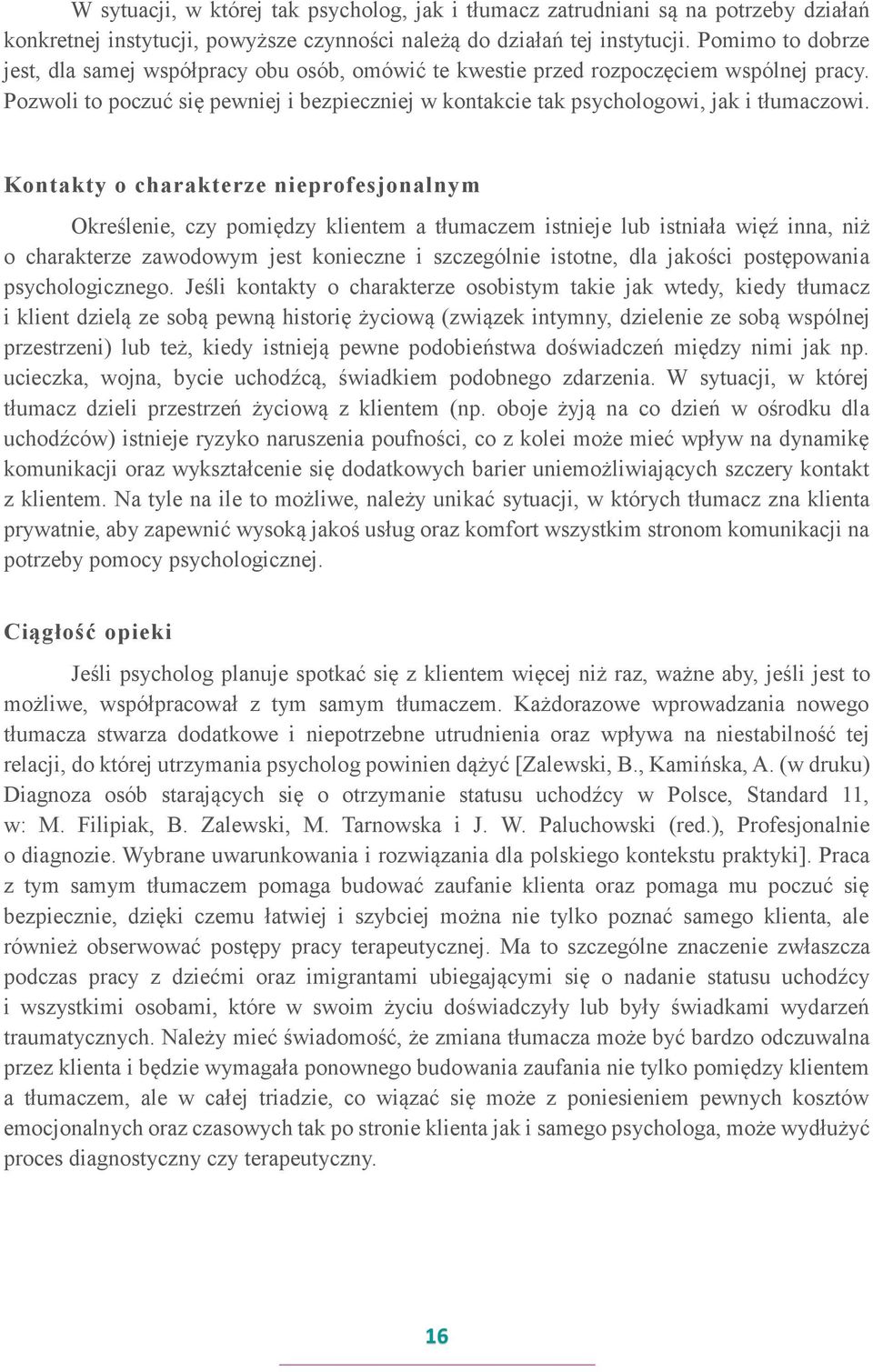 Kontakty o charakterze nieprofesjonalnym Określenie, czy pomiędzy klientem a tłumaczem istnieje lub istniała więź inna, niż o charakterze zawodowym jest konieczne i szczególnie istotne, dla jakości