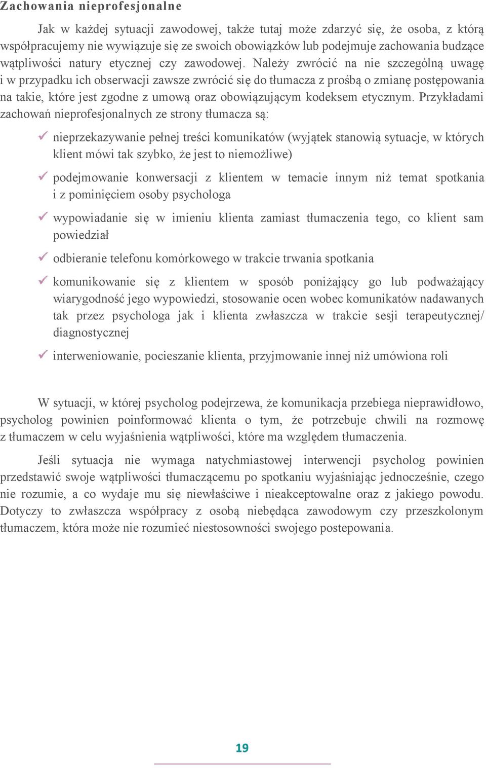 Należy zwrócić na nie szczególną uwagę i w przypadku ich obserwacji zawsze zwrócić się do tłumacza z prośbą o zmianę postępowania na takie, które jest zgodne z umową oraz obowiązującym kodeksem