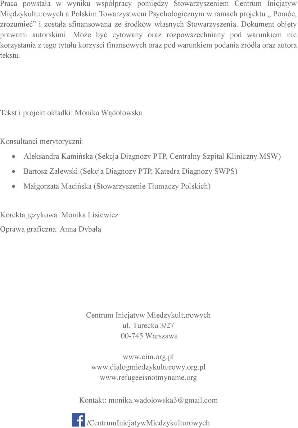 Może być cytowany oraz rozpowszechniany pod warunkiem nie korzystania z tego tytułu korzyści finansowych oraz pod warunkiem podania źródła oraz autora tekstu.