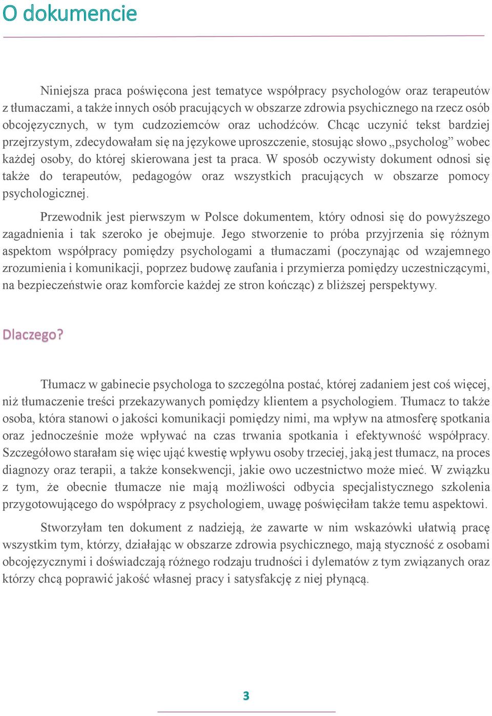 Chcąc uczynić tekst bardziej przejrzystym, zdecydowałam się na językowe uproszczenie, stosując słowo psycholog wobec każdej osoby, do której skierowana jest ta praca.