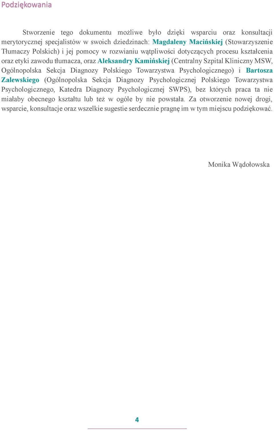 Towarzystwa Psychologicznego) i Bartosza Zalewskiego (Ogólnopolska Sekcja Diagnozy Psychologicznej Polskiego Towarzystwa Psychologicznego, Katedra Diagnozy Psychologicznej SWPS), bez których praca