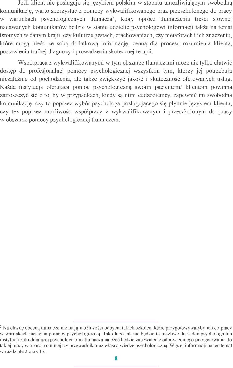 zrachowaniach, czy metaforach i ich znaczeniu, które mogą nieść ze sobą dodatkową informację, cenną dla procesu rozumienia klienta, postawienia trafnej diagnozy i prowadzenia skutecznej terapii.