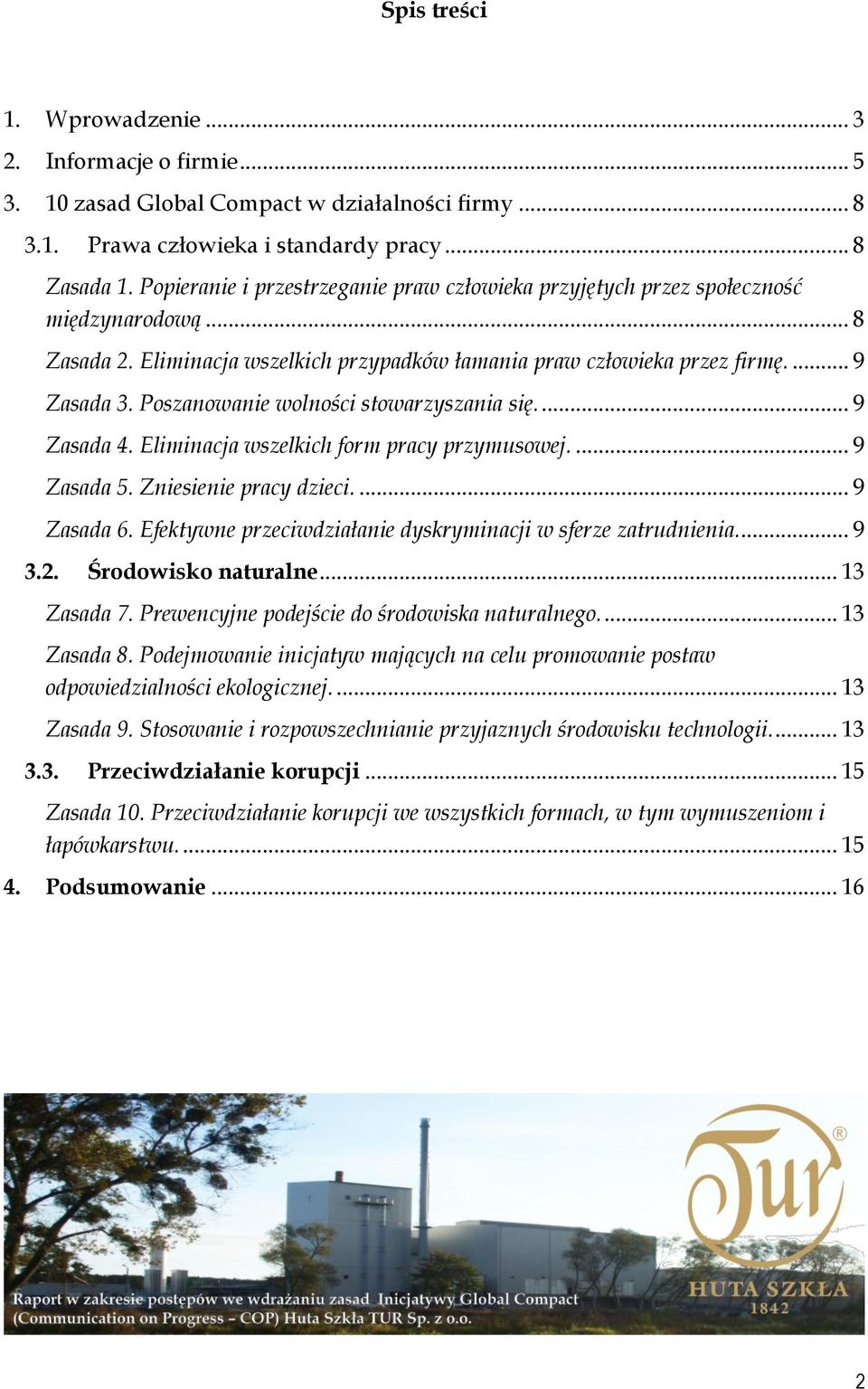 Poszanowanie wolności stowarzyszania się.... 9 Zasada 4. Eliminacja wszelkich form pracy przymusowej.... 9 Zasada 5. Zniesienie pracy dzieci.... 9 Zasada 6.