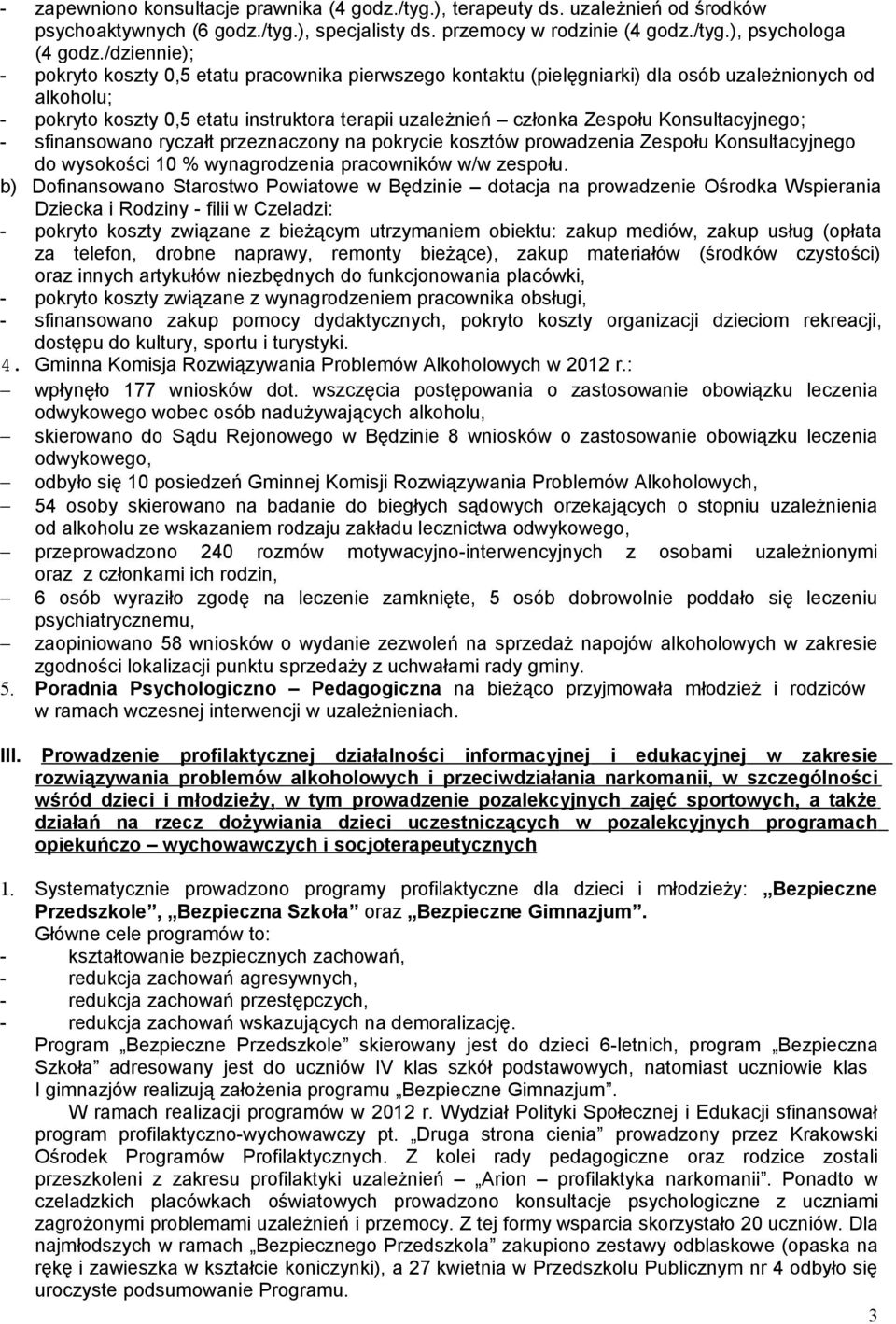 Konsultacyjnego; - sfinansowano ryczałt przeznaczony na pokrycie kosztów prowadzenia Zespołu Konsultacyjnego do wysokości 10 % wynagrodzenia pracowników w/w zespołu.