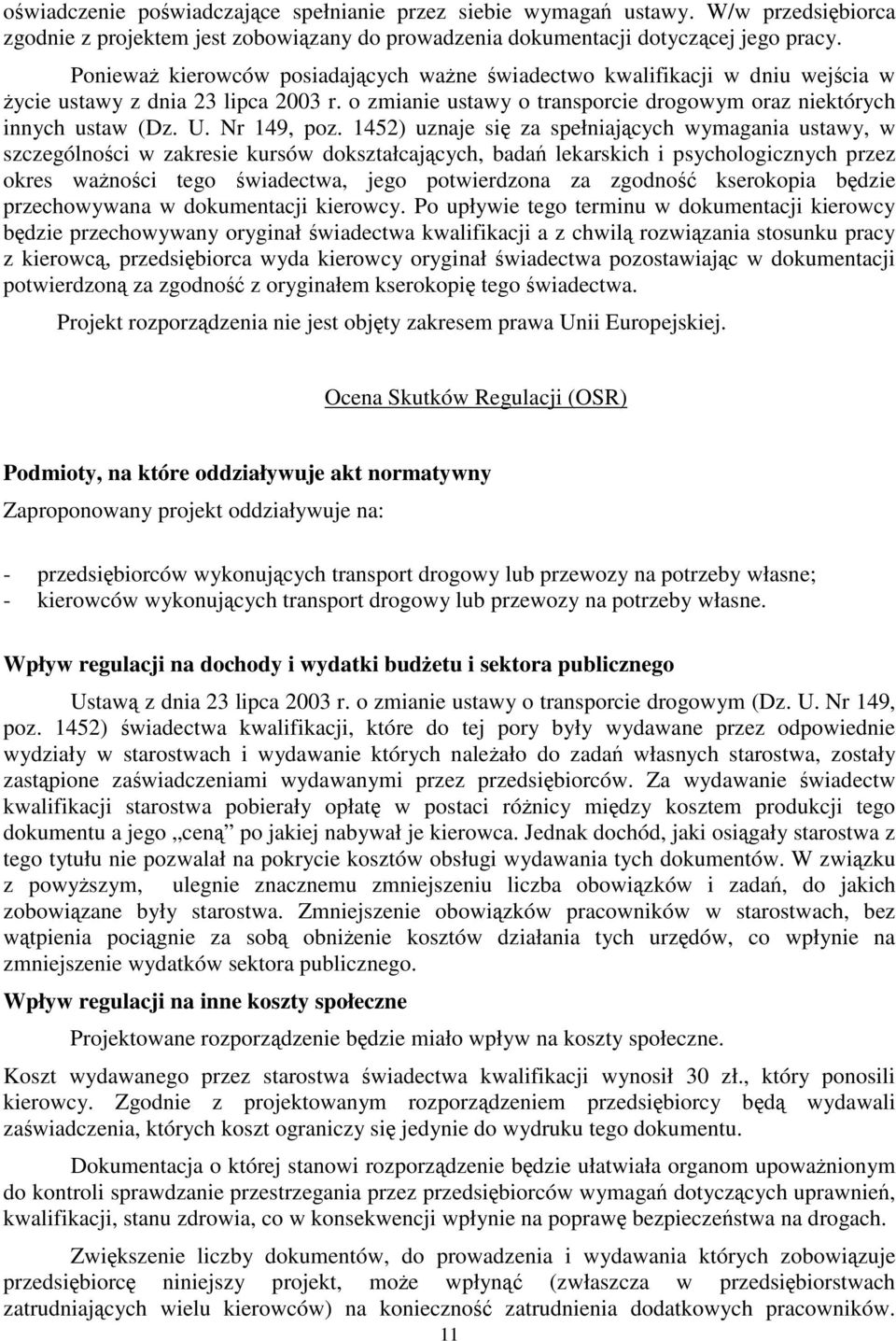 1452) uznaje si za spełniajcych wymagania ustawy, w szczególnoci w zakresie kursów dokształcajcych, bada lekarskich i psychologicznych przez okres wanoci tego wiadectwa, jego potwierdzona za zgodno