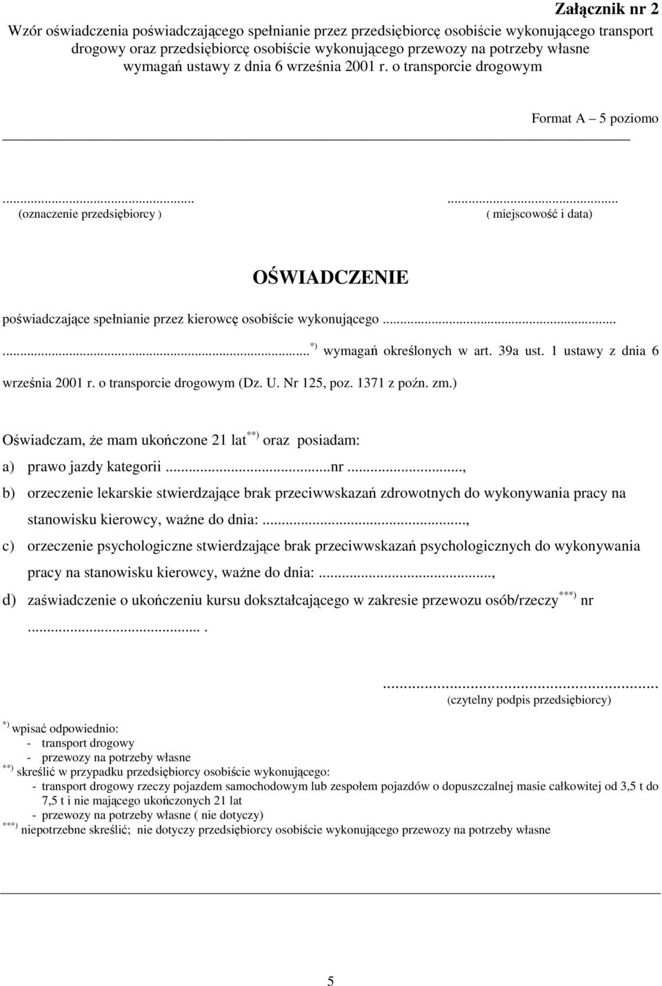 ..... *) wymaga okrelonych w art. 39a ust. 1 ustawy z dnia 6 wrzenia 2001 r. o transporcie drogowym (Dz. U. Nr 125, poz. 1371 z pon. zm.