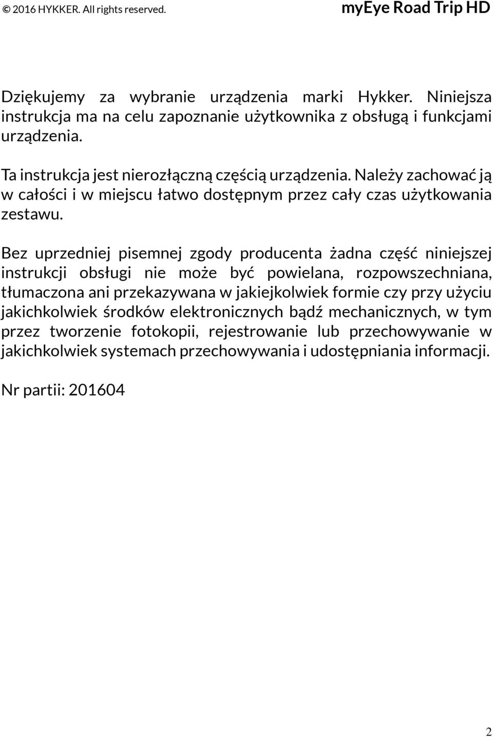 Bez uprzedniej pisemnej zgody producenta żadna część niniejszej instrukcji obsługi nie może być powielana, rozpowszechniana, tłumaczona ani przekazywana w jakiejkolwiek