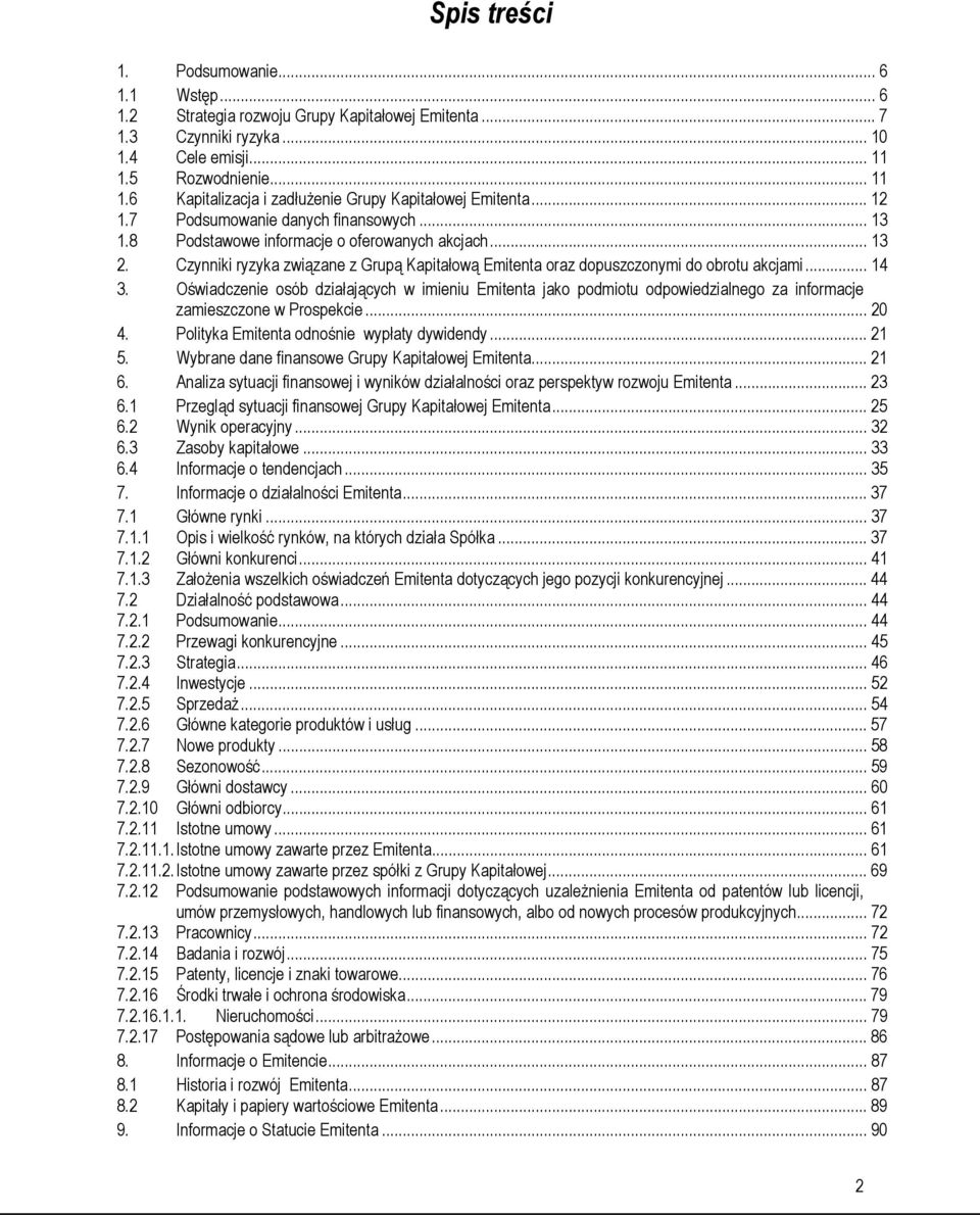 Czynniki ryzyka związane z Grupą Kapitałową Emitenta oraz dopuszczonymi do obrotu akcjami... 14 3.