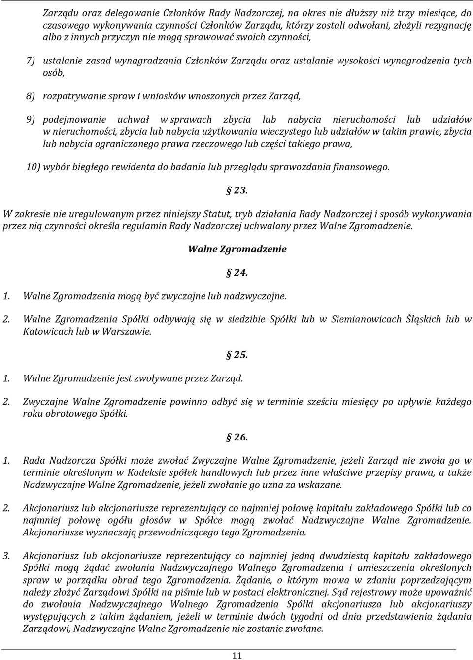 przez Zarząd, 9) podejmowanie uchwał w sprawach zbycia lub nabycia nieruchomości lub udziałów w nieruchomości, zbycia lub nabycia użytkowania wieczystego lub udziałów w takim prawie, zbycia lub