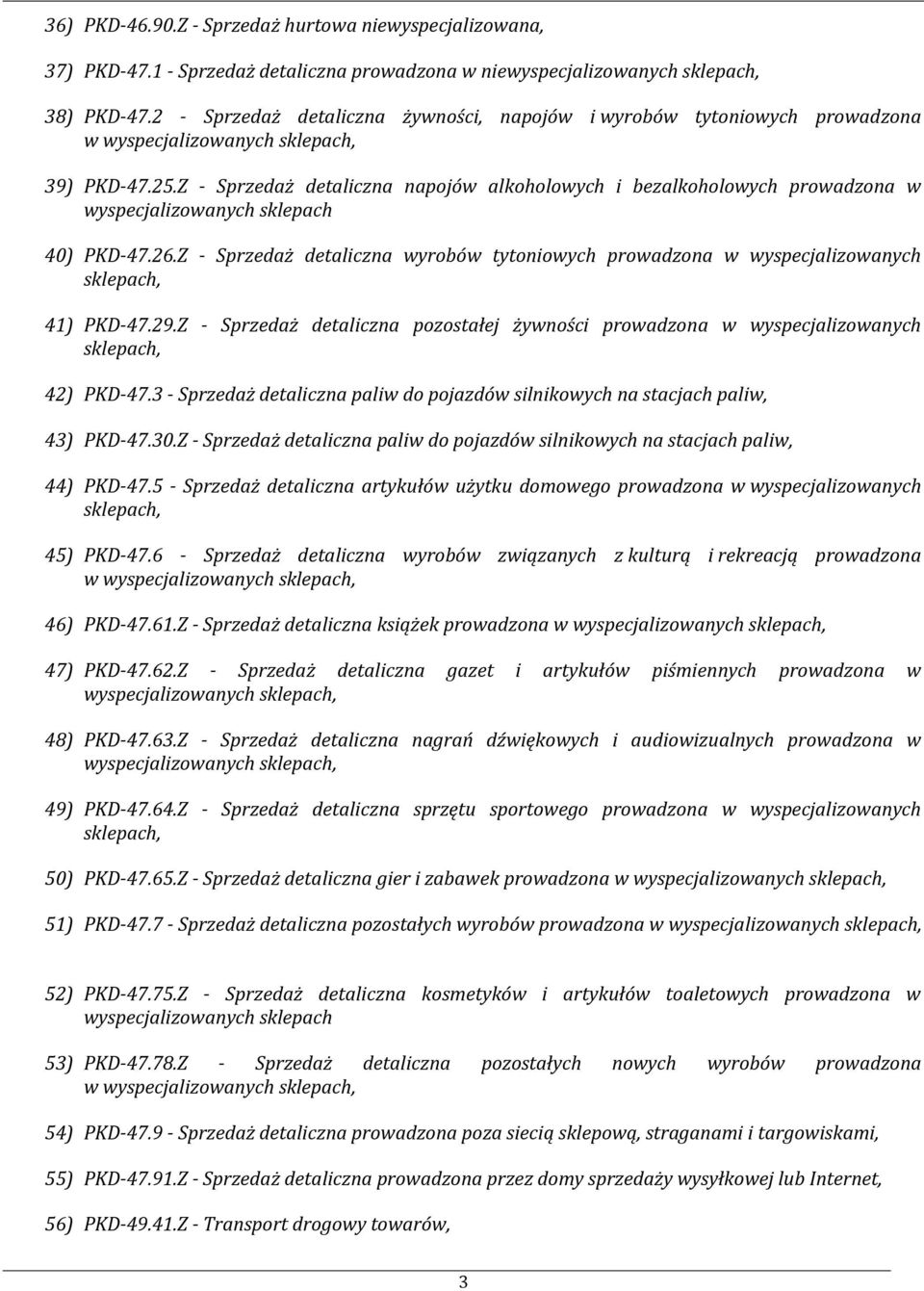 Z - Sprzedaż detaliczna napojów alkoholowych i bezalkoholowych prowadzona w wyspecjalizowanych sklepach 40) PKD-47.26.