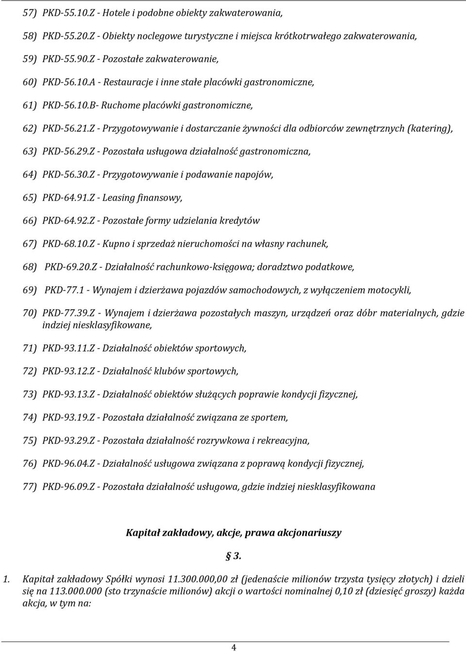 Z - Przygotowywanie i dostarczanie żywności dla odbiorców zewnętrznych (katering), 63) PKD-56.29.Z - Pozostała usługowa działalność gastronomiczna, 64) PKD-56.30.