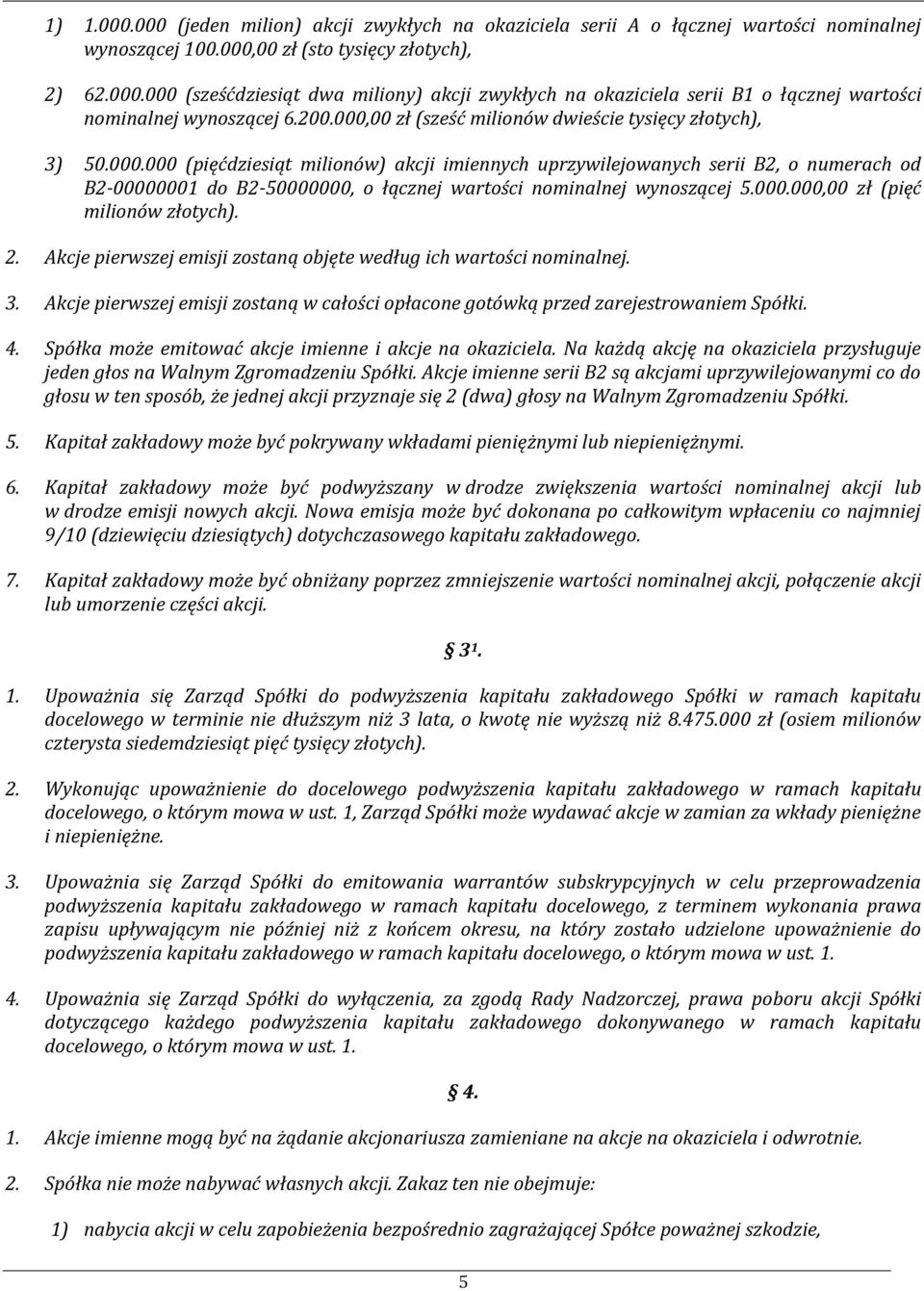 000.000,00 zł (pięć milionów złotych). 2. Akcje pierwszej emisji zostaną objęte według ich wartości nominalnej. 3.