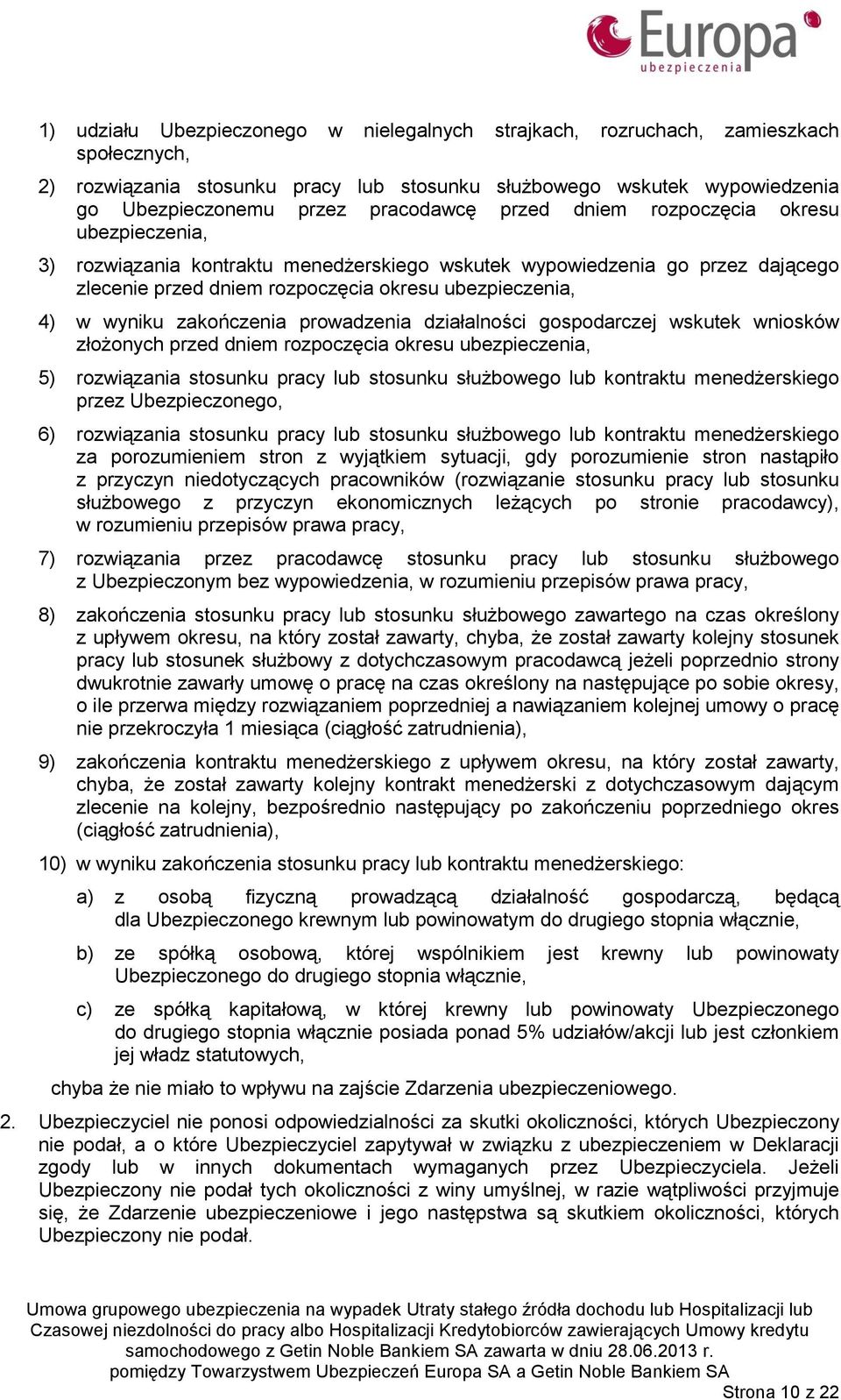 zakończenia prowadzenia działalności gospodarczej wskutek wniosków złożonych przed dniem rozpoczęcia okresu ubezpieczenia, 5) rozwiązania stosunku pracy lub stosunku służbowego lub kontraktu