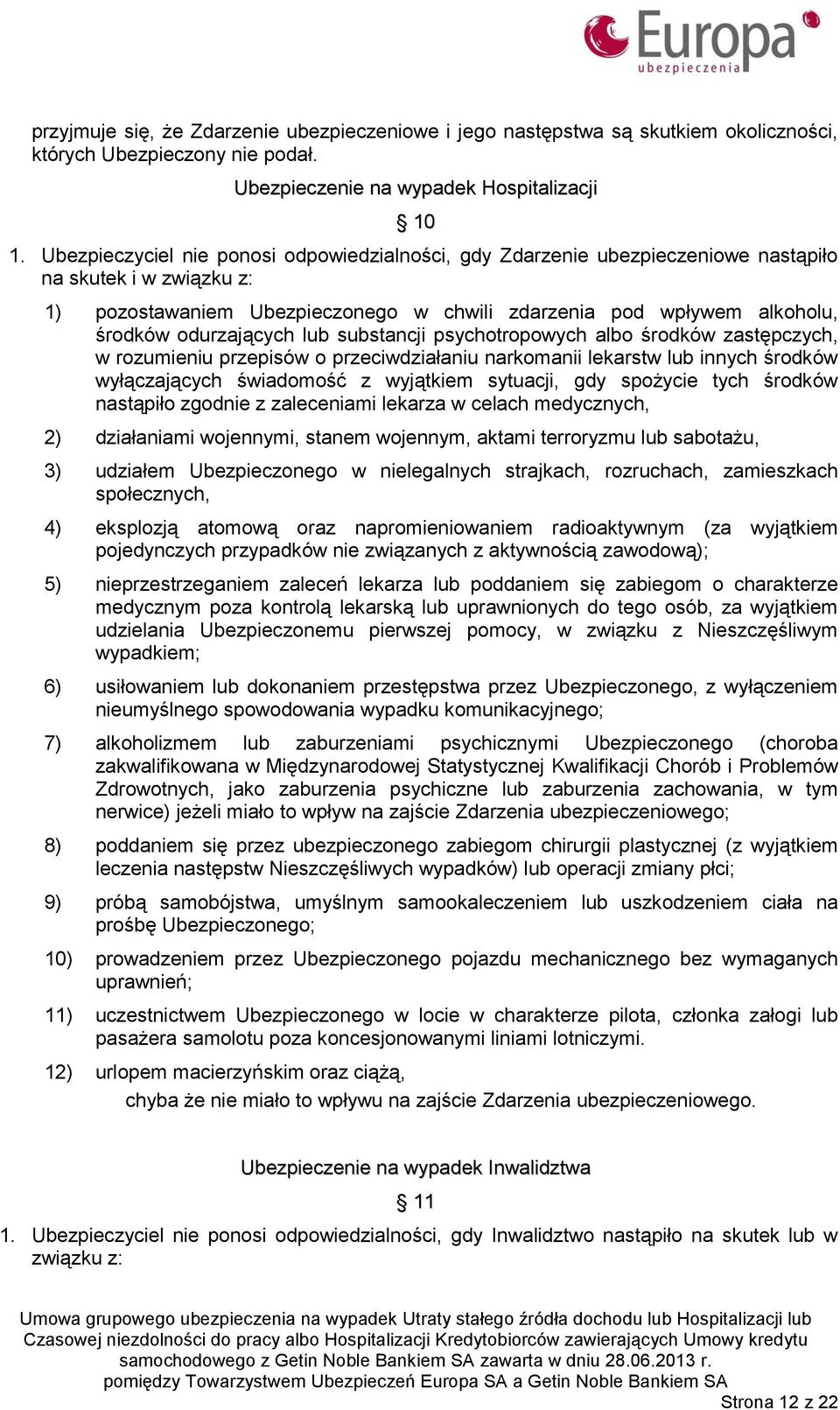 odurzających lub substancji psychotropowych albo środków zastępczych, w rozumieniu przepisów o przeciwdziałaniu narkomanii lekarstw lub innych środków wyłączających świadomość z wyjątkiem sytuacji,