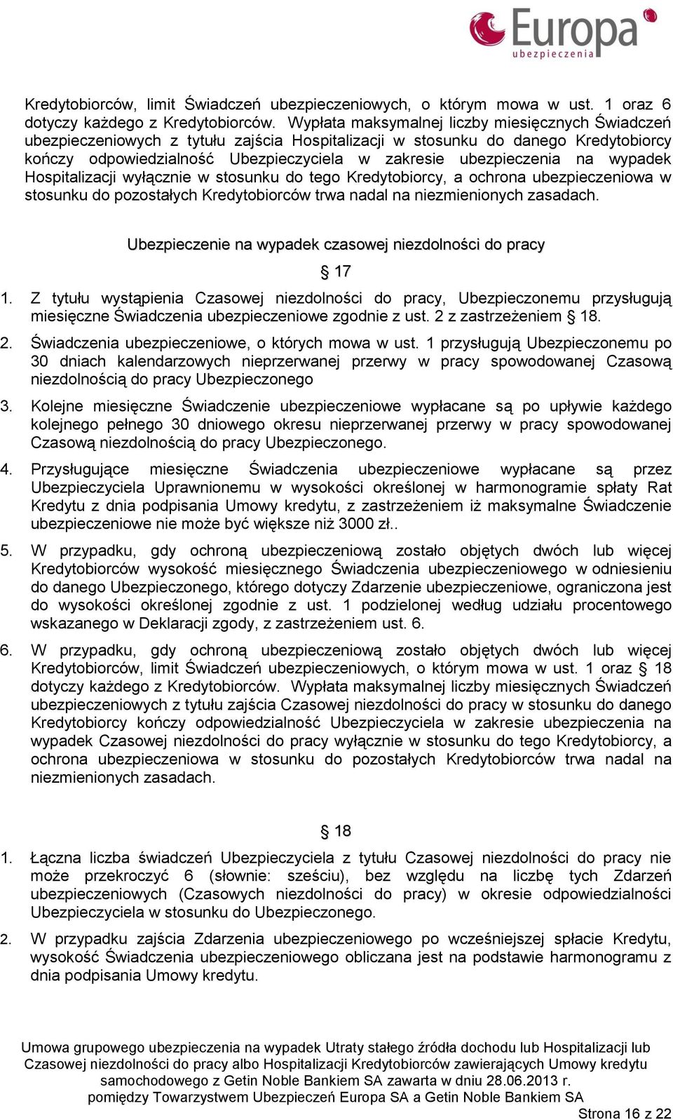 na wypadek Hospitalizacji wyłącznie w stosunku do tego Kredytobiorcy, a ochrona ubezpieczeniowa w stosunku do pozostałych Kredytobiorców trwa nadal na niezmienionych zasadach.