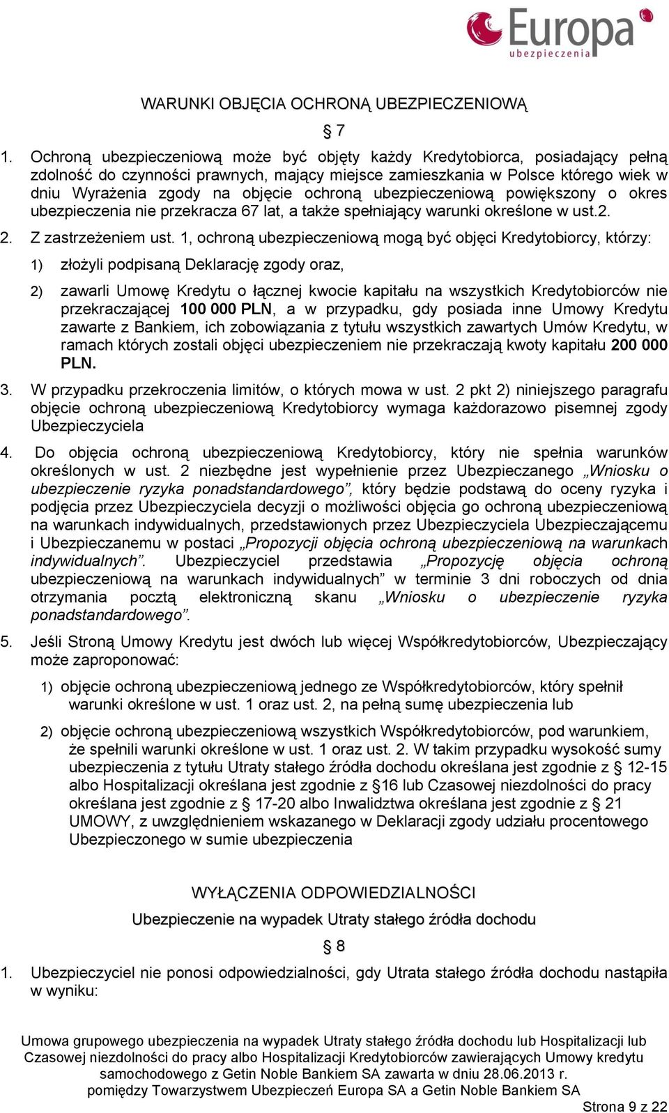 ochroną ubezpieczeniową powiększony o okres ubezpieczenia nie przekracza 67 lat, a także spełniający warunki określone w ust.2. 2. Z zastrzeżeniem ust.