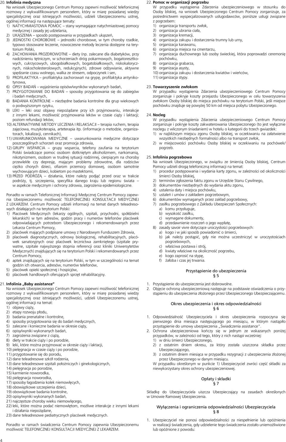 UKĄSZENIA sposób postępowania w przypadkach ukąszeń, 3) JEDNOSTKI CHOROBOWE jednostki chorobowe, w tym choroby rzadkie, typowo stosowane leczenie, nowoczesne metody leczenia dostępne na terytorium