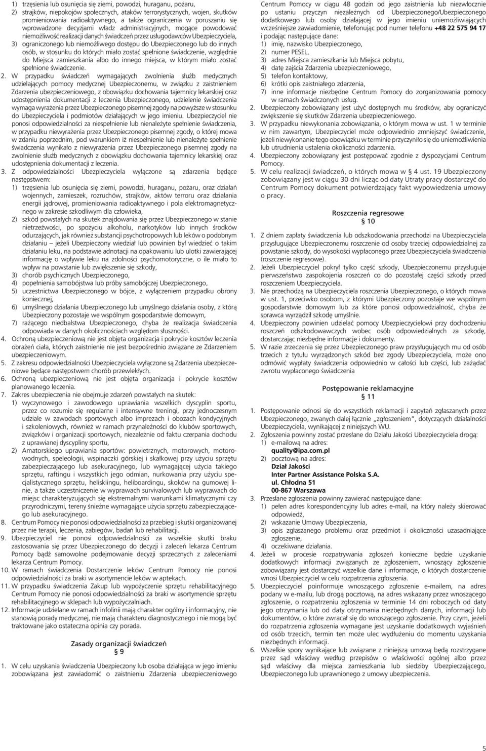 do Ubezpieczonego lub do innych osób, w stosunku do których miało zostać spełnione świadczenie, względnie do Miejsca zamieszkania albo do innego miejsca, w którym miało zostać spełnione świadczenie.