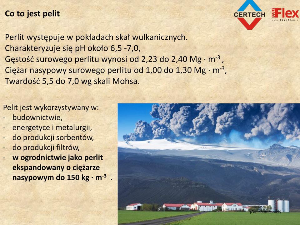 perlitu od 1,00 do 1,30 Mg m -3, Twardość 5,5 do 7,0 wg skali Mohsa.