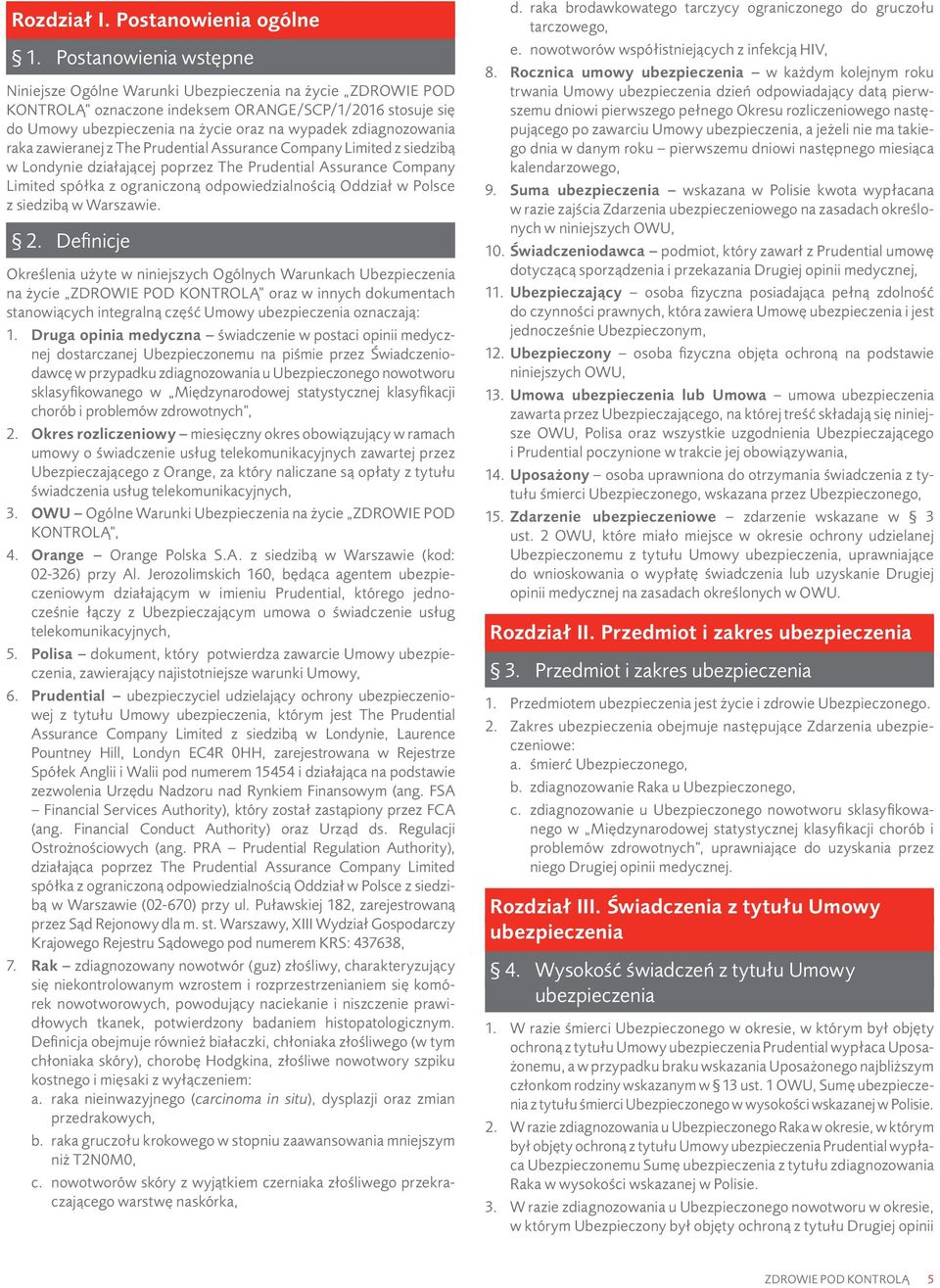 zdiagnozowania raka zawieranej z The Prudential Assurance Company Limited z siedzibą w Londynie działającej poprzez The Prudential Assurance Company Limited spółka z ograniczoną odpowiedzialnością