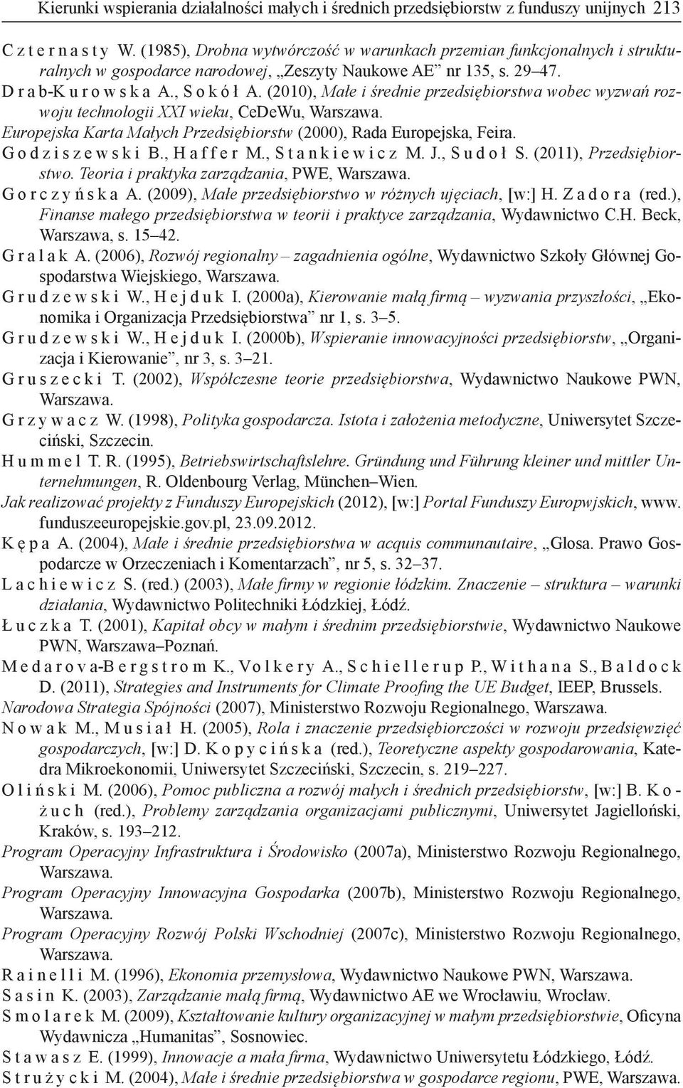 (2010), Małe i średnie przedsiębiorstwa wobec wyzwań rozwoju technologii XXI wieku, CeDeWu, Warszawa. Europejska Karta Małych Przedsiębiorstw (2000), Rada Europejska, Feira. Godziszewski B., Haffer M.