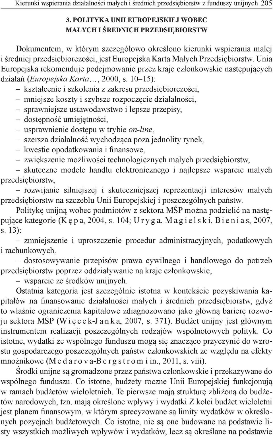 Przedsiębiorstw. Unia Europejska rekomenduje podejmowanie przez kraje członkowskie następujących działań (Europejska Karta, 2000, s.