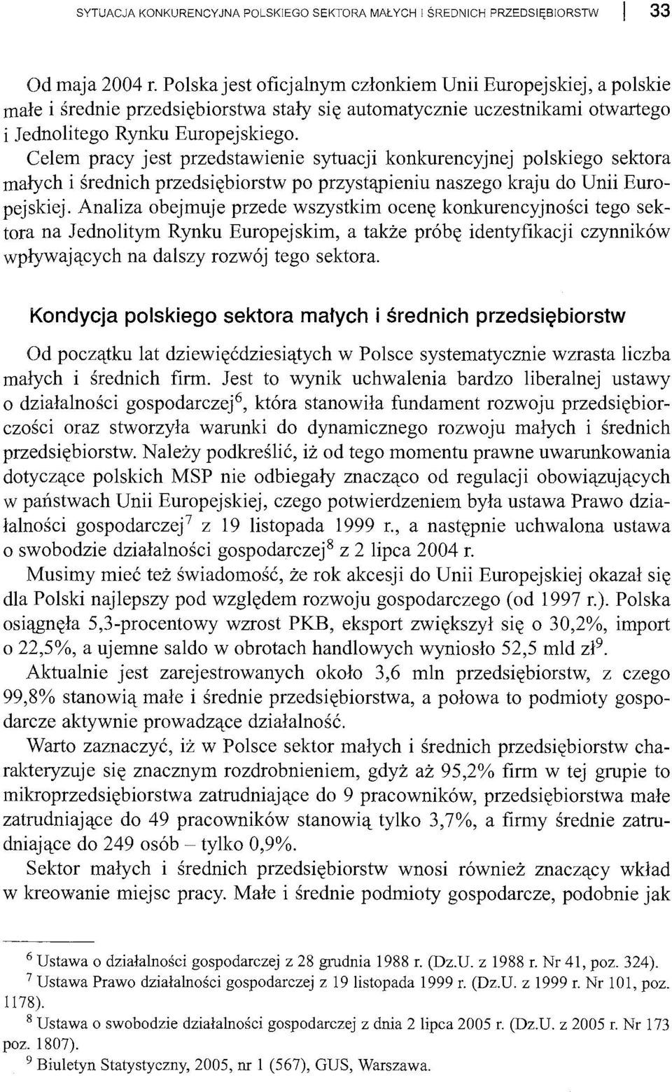 Celem pracy jest przedstawienie sytuacji konkurencyjnej polskiego sektora małych i średnich przedsiębiorstw po przystąpieniu naszego kraju do Unii Europejskiej.