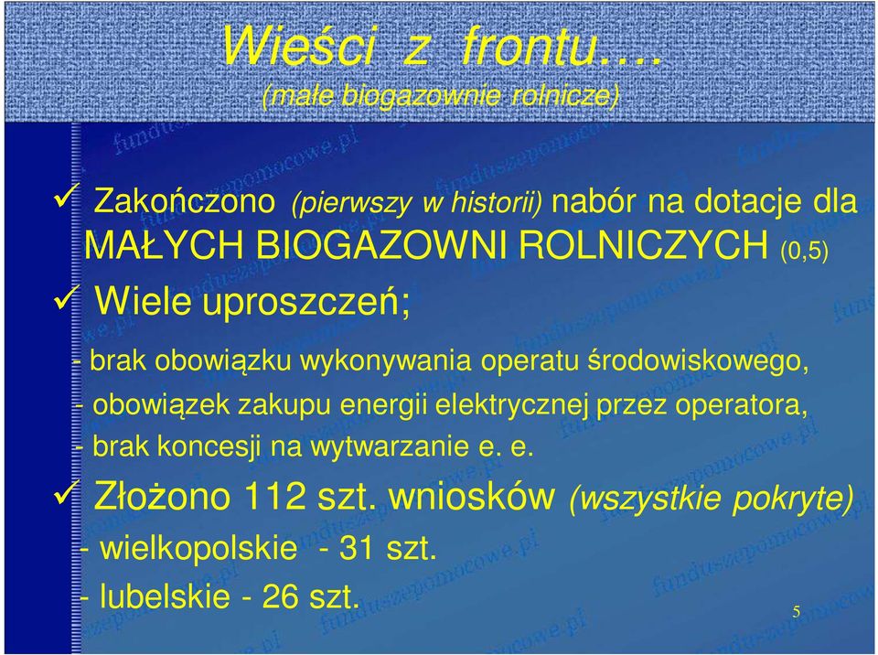 BIOGAZOWNI ROLNICZYCH (0,5) Wiele uproszczeń; - brak obowiązku wykonywania operatu środowiskowego,