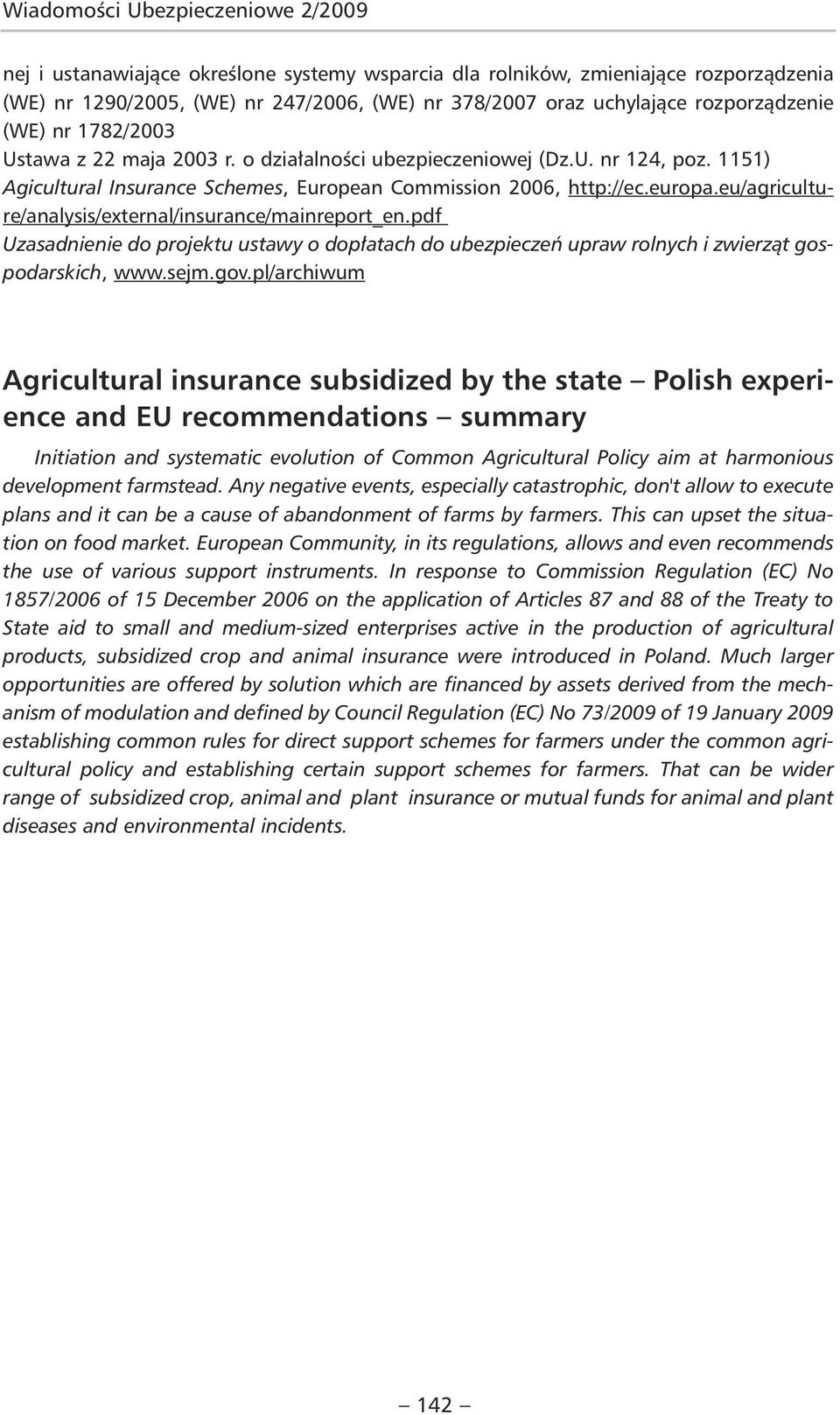 eu/agriculture/analysis/external/insurance/mainreport_en.pdf Uzasadnienie do projektu ustawy o dopłatach do ubezpieczeń upraw rolnych i zwierząt gospodarskich, www.sejm.gov.