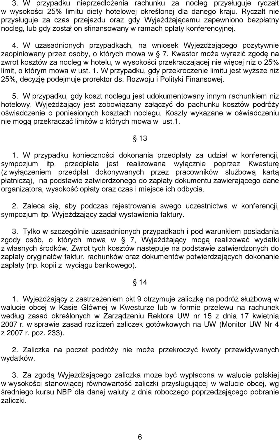 W uzasadnionych przypadkach, na wniosek Wyjeżdżającego pozytywnie zaopiniowany przez osoby, o których mowa w 7.